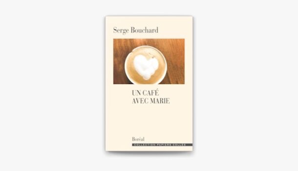 «La réplique oubliée de…» Un café avec Marie de Serge Bouchard