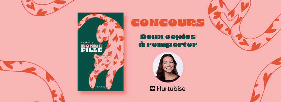 À gagner: 2 exemplaires de «Bonne fille», le plus récent roman de l’auteure québécoise Isabelle Roy
