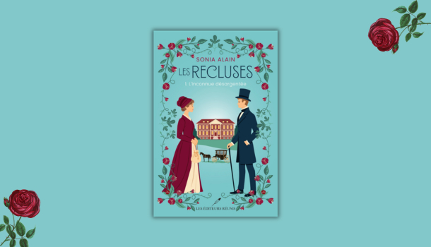 «Les recluses, tome 1: L&rsquo;inconnue désargentée» de Sonia Alain: entre romance attendue et détresse féminine étouffée