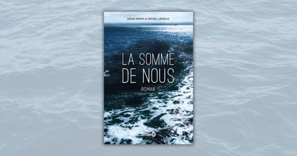 «La somme de nous» de Denis Morin & Michel Lemieux: quand les silences hérités deviennent enfin des mots