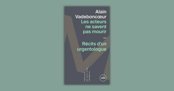 «La réplique oubliée de…» Les acteurs ne savent pas mourir d&rsquo;Alain Vadeboncoeur