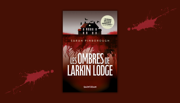 «Les ombres de Larkin Lodge» de Sarah Pinborough: quand une maison garde ses secrets